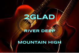 2GLAD RIVER DEEP MOUNTAIN HIGH