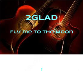 2GLAD Fly me to the Moon    1