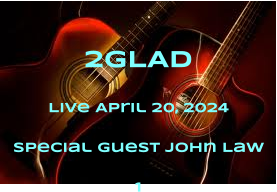 2GLAD Live April 20, 2024 Special Guest John Law 1